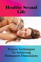 Healthy Sexual Life: Proven Techniques To Achieving Permanent Dimensions: How To Increase Girth Size Fast B095GRZW53 Book Cover