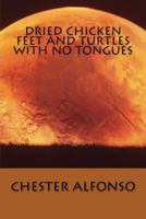 Dried Chicken Feet and Turtles with No Tongues 1477518363 Book Cover