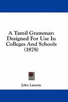 A Tamil Grammar, Designed for Use in Colleges and Schools 1016075456 Book Cover