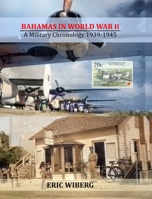 Bahamas in World War II: A Military Chronology 1939-1945 0998375934 Book Cover