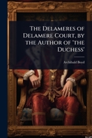 The Delameres of Delamere Court. A love story. By the author of "The Duchess" [i.e. Archibald Boyd]. 1241376263 Book Cover