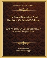 The Great Speeches and Orations of Daniel Webster With an Essay on Daniel Webster As a Master of English Style 101568081X Book Cover