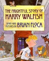 The Frightful Story of Harry Walfish 0531330087 Book Cover