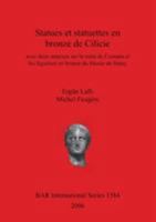 Statues Et Statuettes Bn Bronze De Cilicie Avec Deux Annexes Sur La Main De Comana Et Les Figurines En Bronze Du Musee De Hatay (British Archaeological Reports International Series) 1841717975 Book Cover