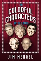 The Colorful Characters of St. Louis 1681060493 Book Cover