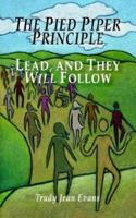 The Pied Piper Principle: Lead, and They Will Follow 1587361582 Book Cover