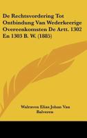 De Rechtsvordering Tot Ontbindung Van Wederkeerige Overeenkomsten De Artt. 1302 En 1303 B. W. (1885) 1160061904 Book Cover