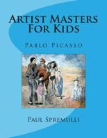 Artist Masters for Kids : Pablo Picasso 1500816930 Book Cover