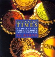 Guinness Times: My Days in the World's Most Famous Brewery 1860591051 Book Cover