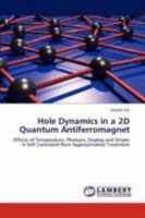 Hole Dynamics in a 2D Quantum Antiferromagnet: Effects of Temparature, Phonons, Doping and Stripes - A Self Consistent Born Approximation Treatment 3846597104 Book Cover