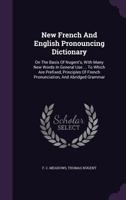 A New French And English Pronouncing Dictionary On The Basis Of Nugent's, With Many New Words In General Use 1372403418 Book Cover