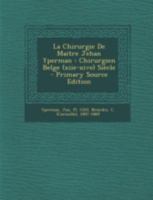 La Chirurgie de Ma�tre Jehan Yperman, Chirurgien Belge (Xiiie - Xive Si�cle): Publi�e Pour La Premi�re Fois, d'Apr�s La Copie Flamande de Cambridge... 1017230463 Book Cover