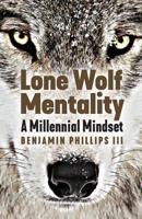 Lone Wolf Mentality: A Millennial Mindset 1970063092 Book Cover