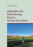 Gedanken der Erleuchtung: Band 2: Du bist das Leben (German Edition) 3758352487 Book Cover