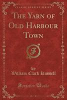 The Yarn of Old Harbour Town (Classics of Naval Fiction) 093552665X Book Cover