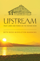 Upstream: Trust Lands and Power on the Feather River 0816535140 Book Cover