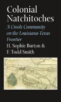 Colonial Natchitoches: A Creole Community on the Louisiana-texas Frontier 1623492068 Book Cover