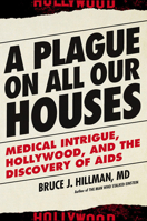 A Plague on All Our Houses: Medical Intrigue, Hollywood, and the Discovery of AIDS 1611688752 Book Cover