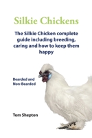 Silkie Chickens A Complete Guide To Caring And Breeding. 0992604818 Book Cover