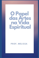 O Papel das Artes na Vida Espiritual B0B7HKDYFM Book Cover