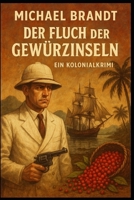 Der Fluch der Gewürzinseln: Ein Kolonialkrimi B0FSLG7LJ5 Book Cover