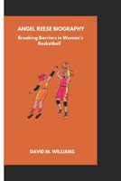 ANGEL REESE BIOGRAPHY: Breaking Barriers in Women’s Basketball B0DSB5K6SG Book Cover