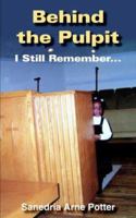 Behind the Pulpit: I Still Remember... 1418427217 Book Cover