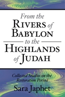 From the Rivers of Babylon to the Highlands of Judah: Collected Studies on the Restoration Period 1575062143 Book Cover