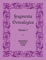 Fragmenta Genealogica, Vol. 5 (Classic Reprint) 0788405454 Book Cover
