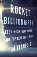 Rocket Billionaires: Elon Musk, Jeff Bezos, and the New Space Race 1328592812 Book Cover