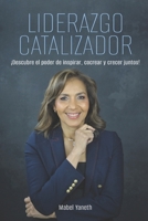 LIDERAZGO CATALIZADOR: Descubre el poder de inspirar, cocrear y crecer juntos (Spanish Edition) B0F319ZBFW Book Cover