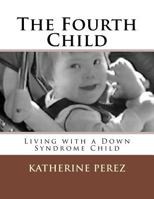 The Fourth Child: Living with a Down Syndrome Child 1975742338 Book Cover