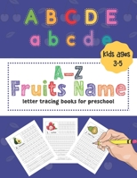A-Z Fruits Name Letter Tracing Books For Preschool Kids Ages 3-5: Alphabet Handwriting Practice Workbooks B08PQ6G41C Book Cover