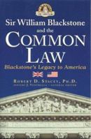 Sir William Blackstone and the Common Law: Blackstone's Legacy to America 1932124144 Book Cover