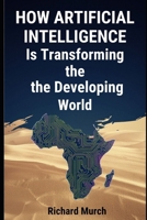 How Artificial Intelligence Is Transforming the Developing World: INTELLIGENCE WITHOUT BORDERS B0GXPBB8S4 Book Cover