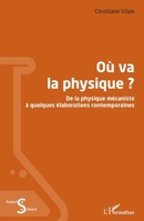 Où va la physique ?: De la physique mécaniste à quelques élaborations contemporaines (Acteurs de La Science) (French Edition) 2343184836 Book Cover