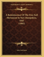 A Reminiscence Of The Free-Soil Movement In New Hampshire, 1845 1165251396 Book Cover