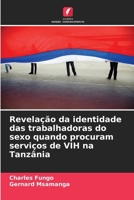 Revelação da identidade das trabalhadoras do sexo quando procuram serviços de VIH na Tanzânia (Portuguese Edition) 6208374332 Book Cover