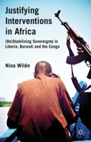 Justifying Interventions in Africa: (De)Stabilizing Sovereignty in Liberia, Burundi and the Congo 0230313981 Book Cover