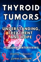 Thyroid Tumors: Understanding, Treatment, and Hope B0CKDDV167 Book Cover
