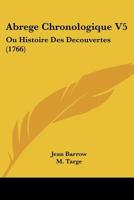 Abrege Chronologique V5: Ou Histoire Des Decouvertes (1766) 1167680782 Book Cover