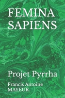 FEMINA SAPIENS: Projet Pyrrha 1688716629 Book Cover