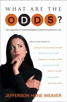 What Are the Odds: The Chances of Extraordinary Events in Everyday Life 1573929336 Book Cover