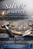 silver jewelry: Step-by-Step Techniques, Tools, and Projects to Craft Beautiful Silver Jewelry at Home B0GYP5JN1C Book Cover