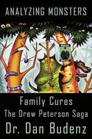 Analyzing Monsters - Family Cures: The Drew Peterson Saga 1452035350 Book Cover