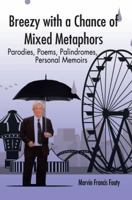 Breezy with a Chance of Mixed Metaphors: Parodies, Poems, Palindromes, Personal Memoirs 150690095X Book Cover