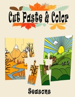 Cut Paste and Color: A Four Seasons Activity Book, Scissor Skills Kids Workbook, Preschool Workbook cut, paste and color for Kids B08VYLFMM5 Book Cover