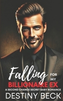 Falling For My Billionaire Ex: A Second Chance Secret Baby Romance B0DTB53DSY Book Cover