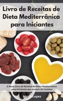 Livro de Receitas de Dieta Mediterr�nica para Iniciantes: O Novo Livro de Receitas de Dieta Mediterr�nica para Iniciantes que Gostam de Cozinhar. Mediterranean Recipes 1802551492 Book Cover