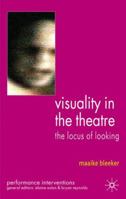 Visuality in the Theatre: The Locus of Looking (Performance Interventions) 0230547095 Book Cover